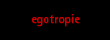 egotropie